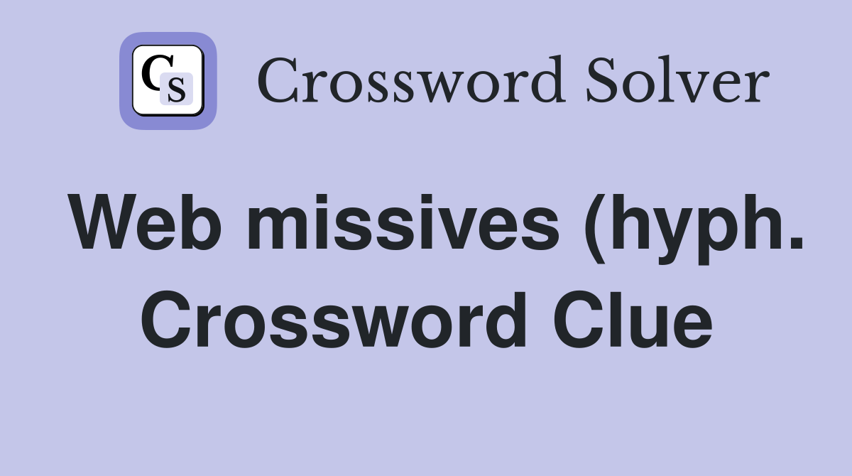 Web missives (hyph ) Crossword Clue Answers Crossword Solver Web missives (hyph ) Crossword Clue Answers Crossword Solver