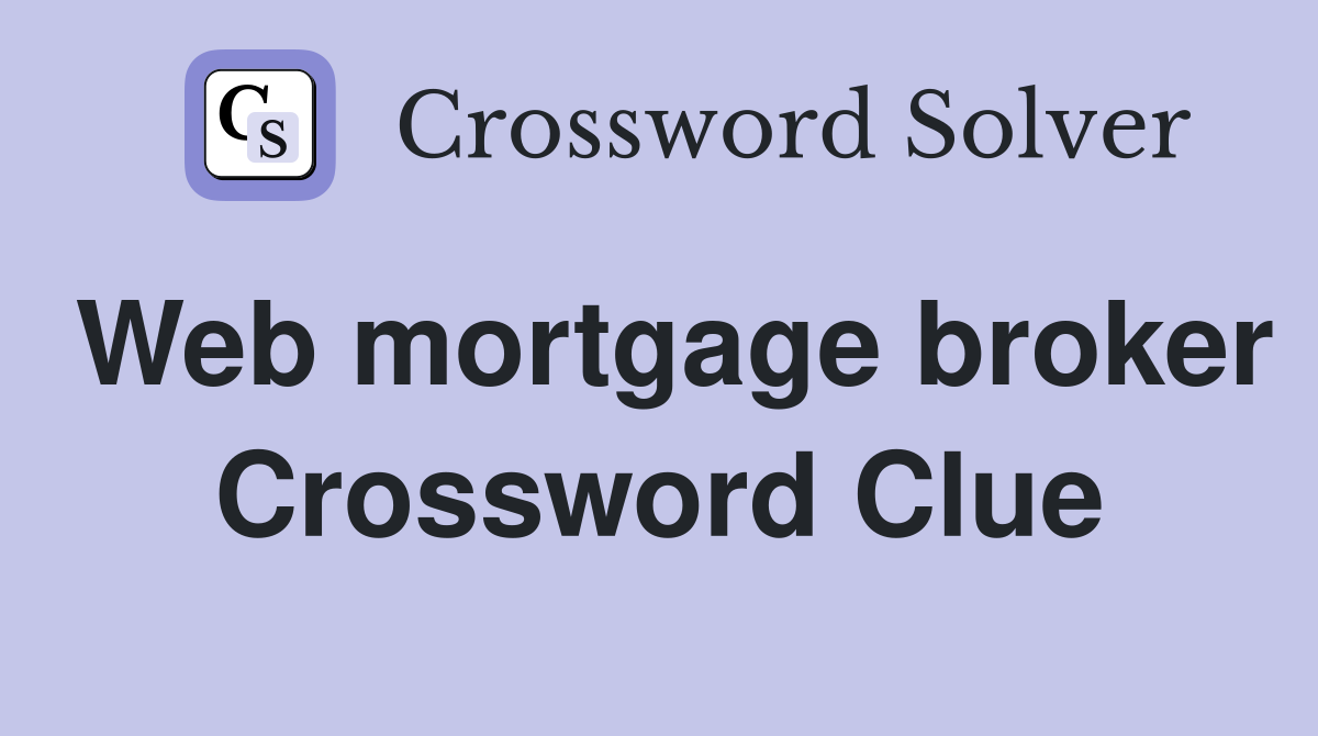 Web mortgage broker Crossword Clue