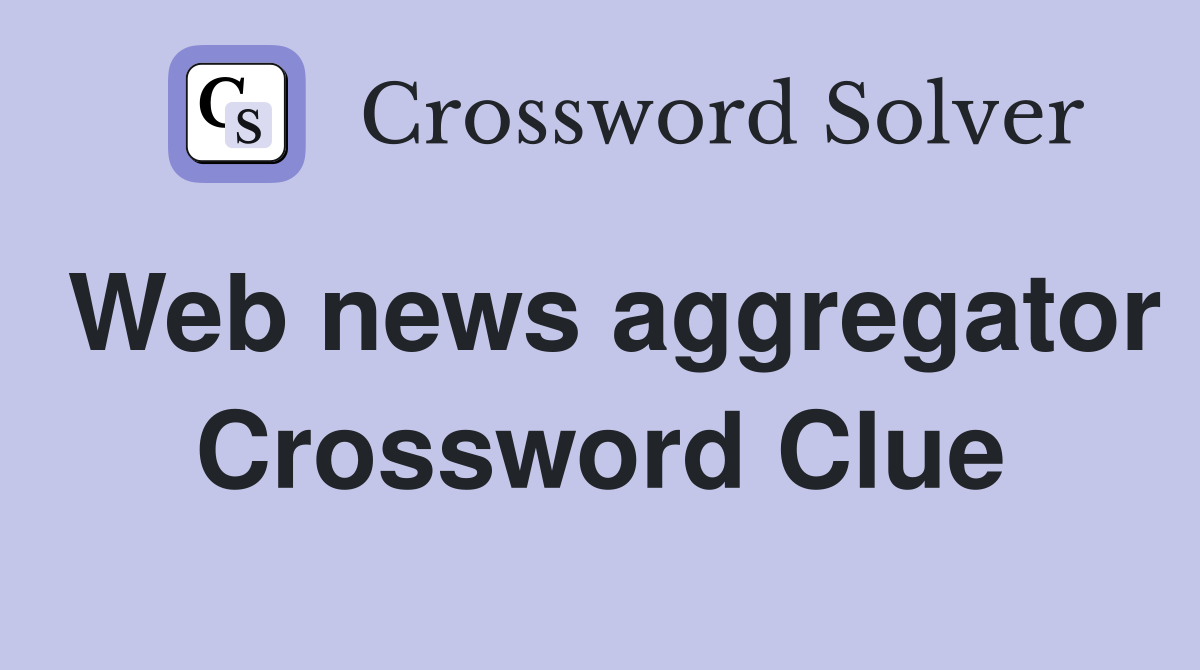 Web news aggregator Crossword Clue
