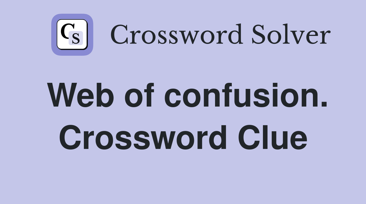 Web of confusion. Crossword Clue