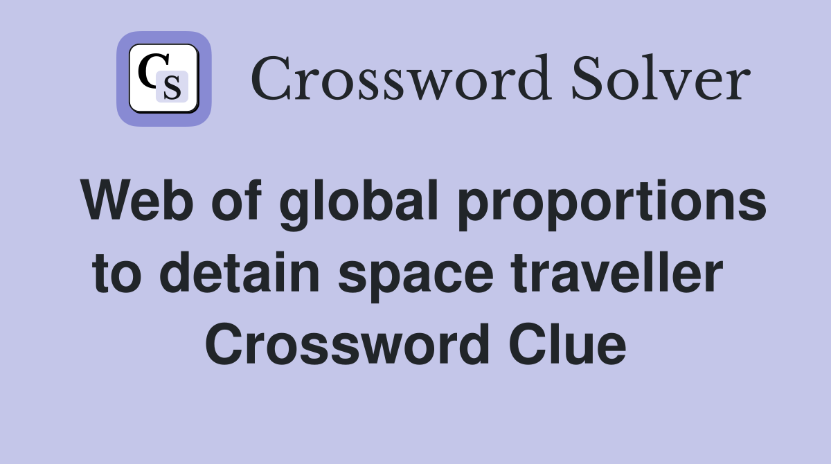 Web of global proportions to detain space traveller  Crossword Clue