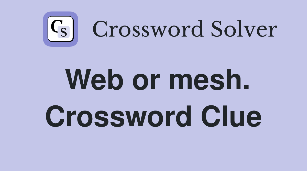 Web or mesh. Crossword Clue