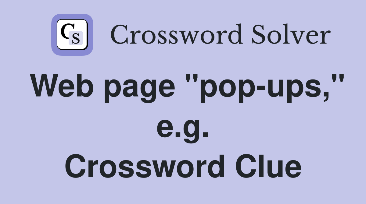 Web page "pop-ups," e.g. Crossword Clue