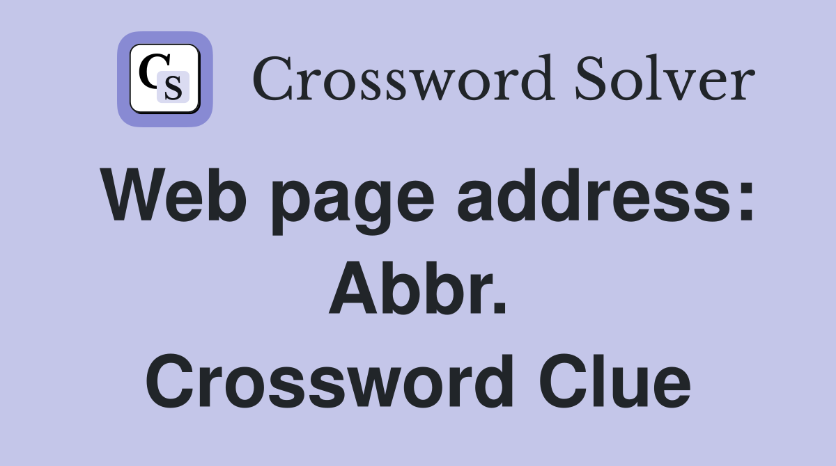 Web page address: Abbr. Crossword Clue