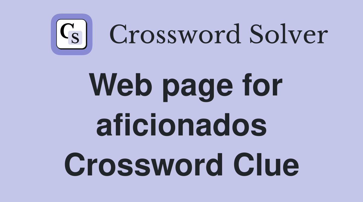 Web page for aficionados Crossword Clue