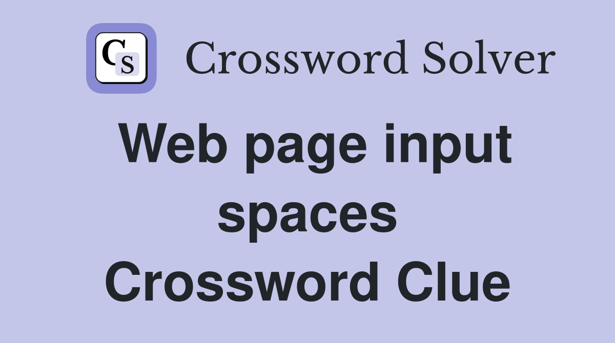 Web page input spaces Crossword Clue