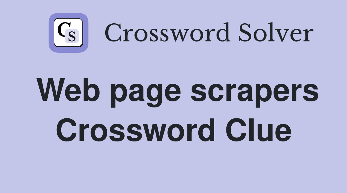 Web page scrapers Crossword Clue