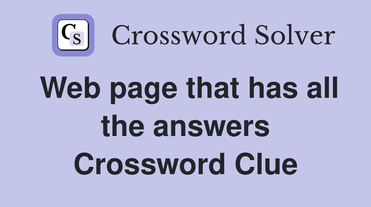 Web page that has all the answers Crossword Clue