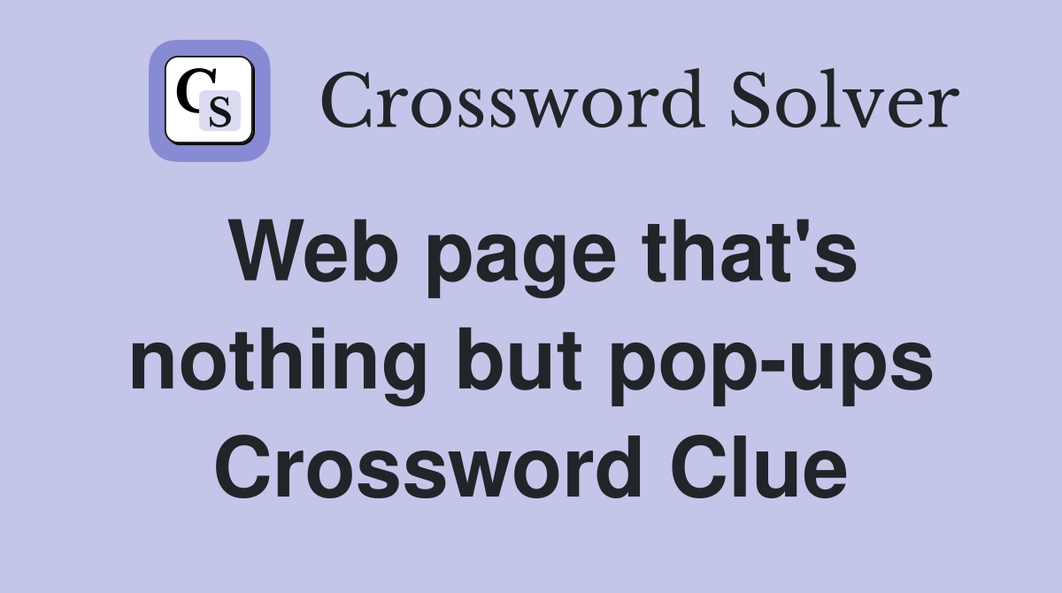 Web page that's nothing but pop-ups Crossword Clue