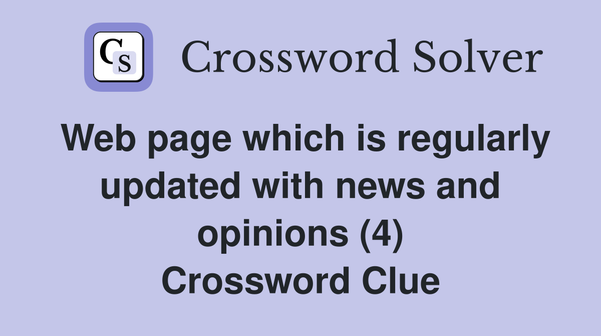Web page which is regularly updated with news and opinions (4) Crossword Clue
