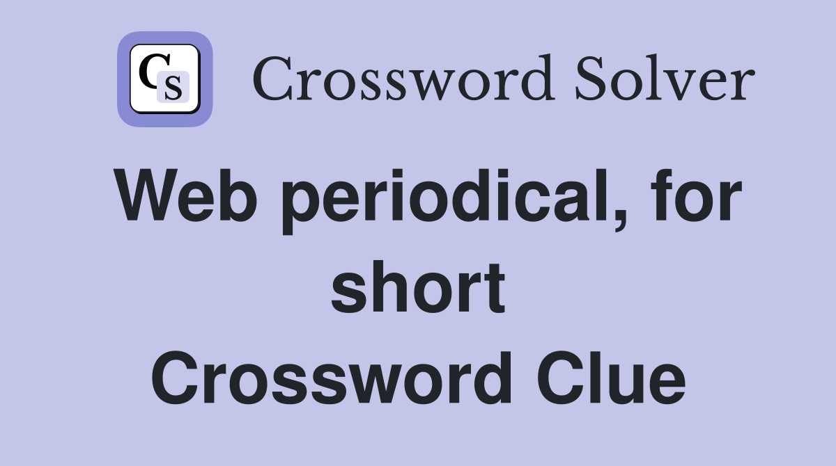 Web periodical, for short Crossword Clue