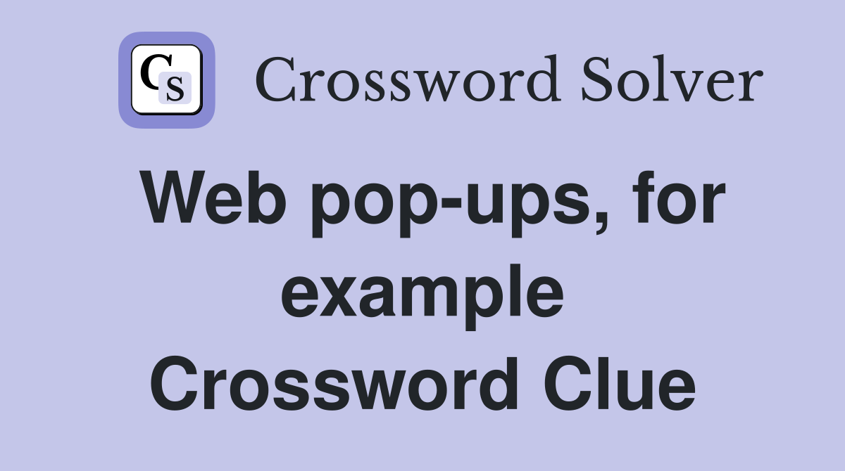 Web pop-ups, for example Crossword Clue