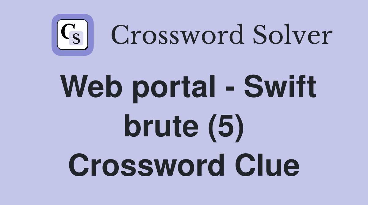 Web portal - Swift brute (5) Crossword Clue