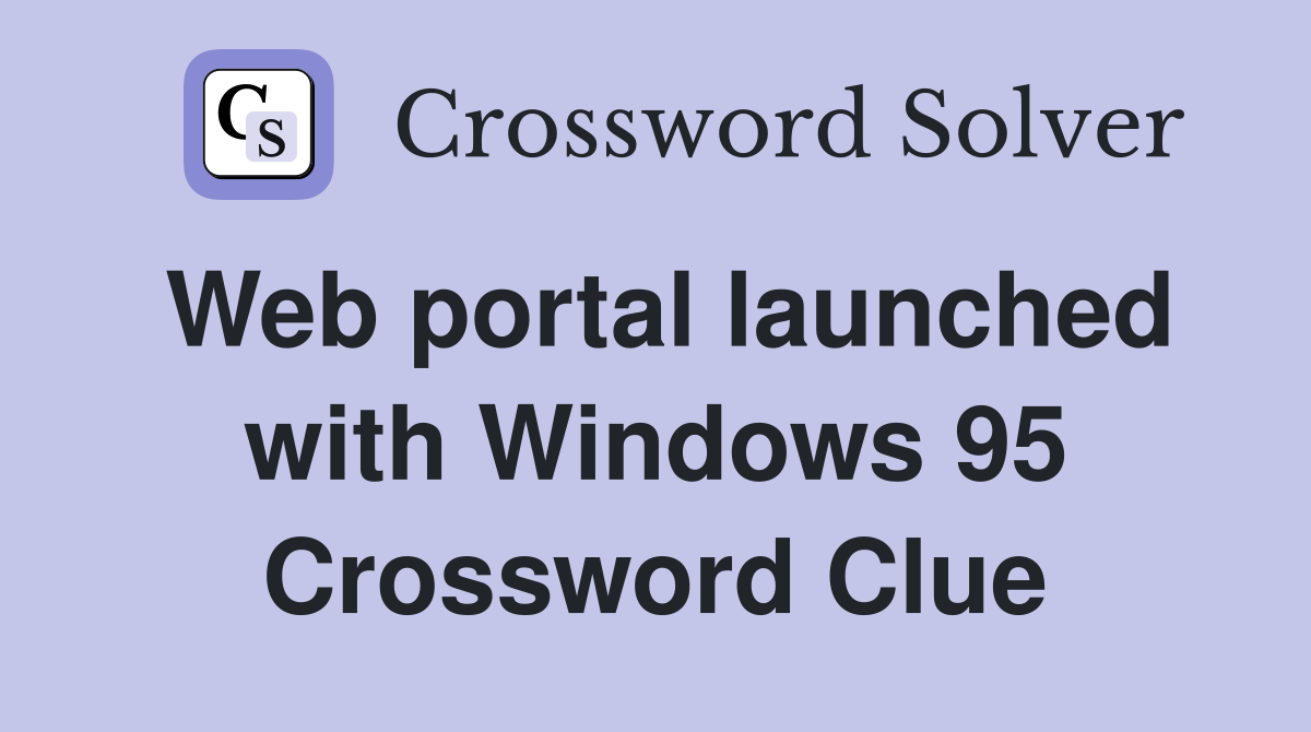Web portal launched with Windows 95 Crossword Clue