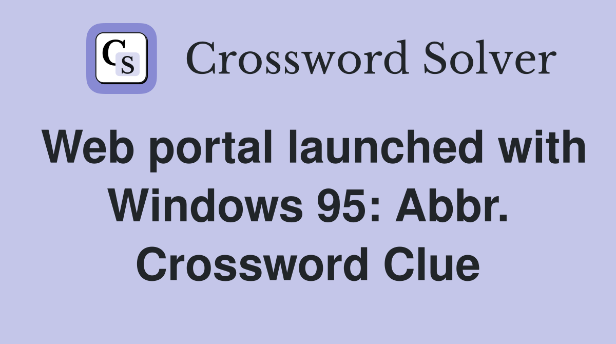 Web portal launched with Windows 95: Abbr. Crossword Clue