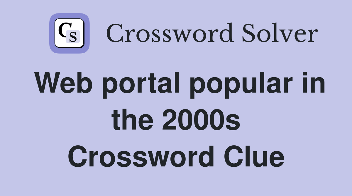 Web portal popular in the 2000s Crossword Clue