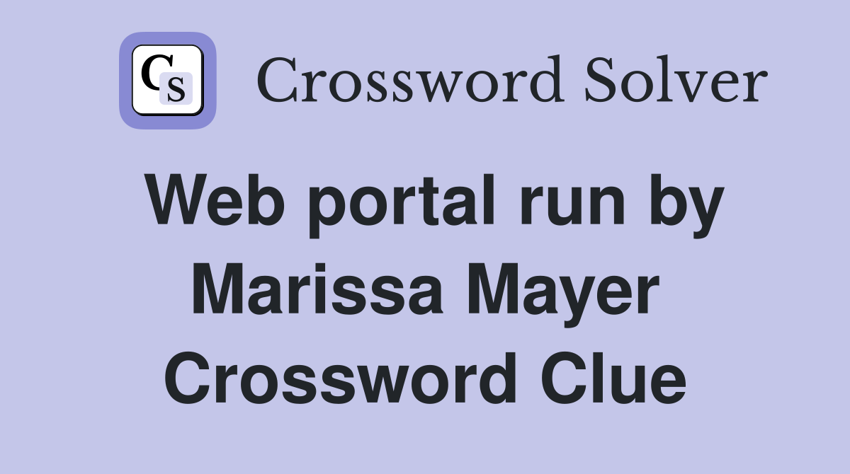 Web portal run by Marissa Mayer Crossword Clue