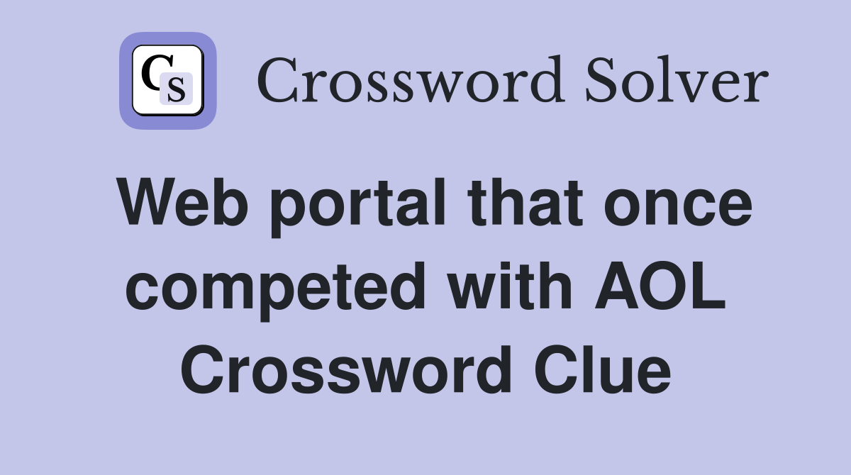 Web portal that once competed with AOL Crossword Clue