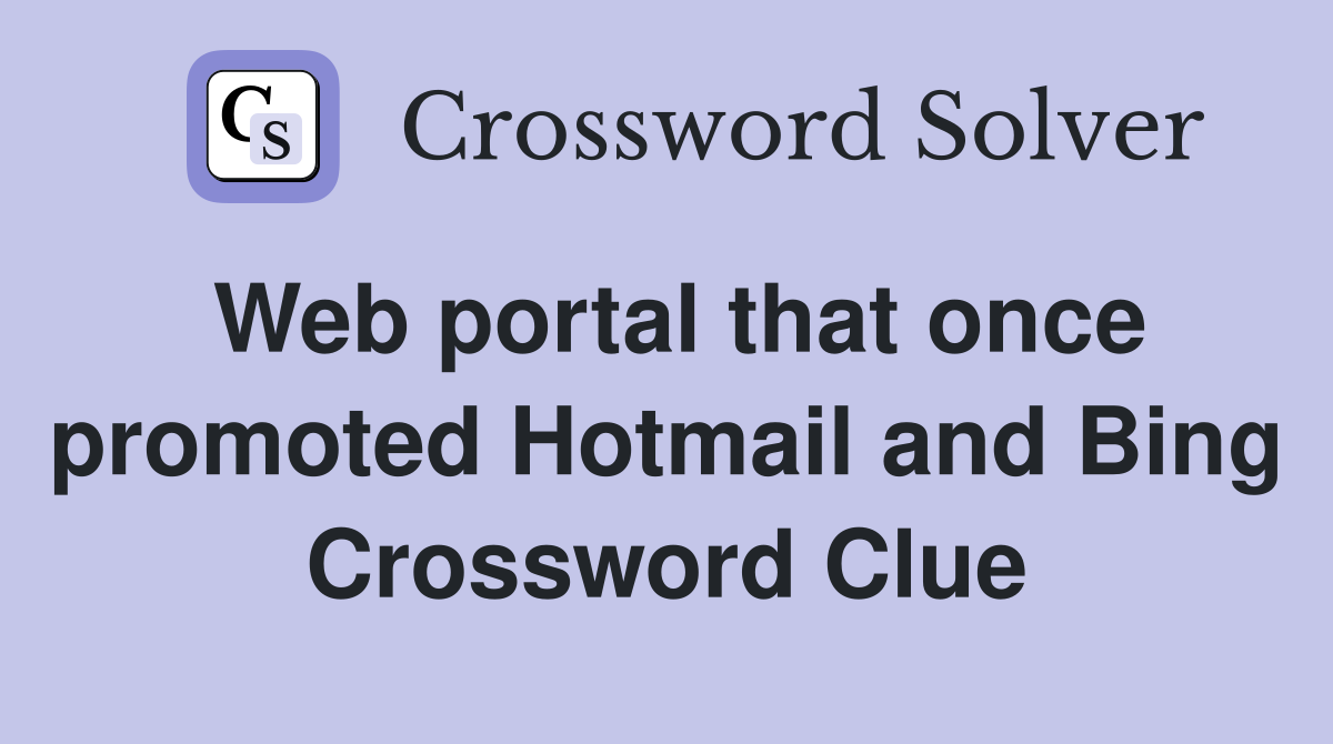 Web portal that once promoted Hotmail and Bing Crossword Clue