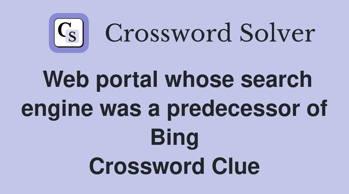 Web portal whose search engine was a predecessor of Bing Crossword Clue