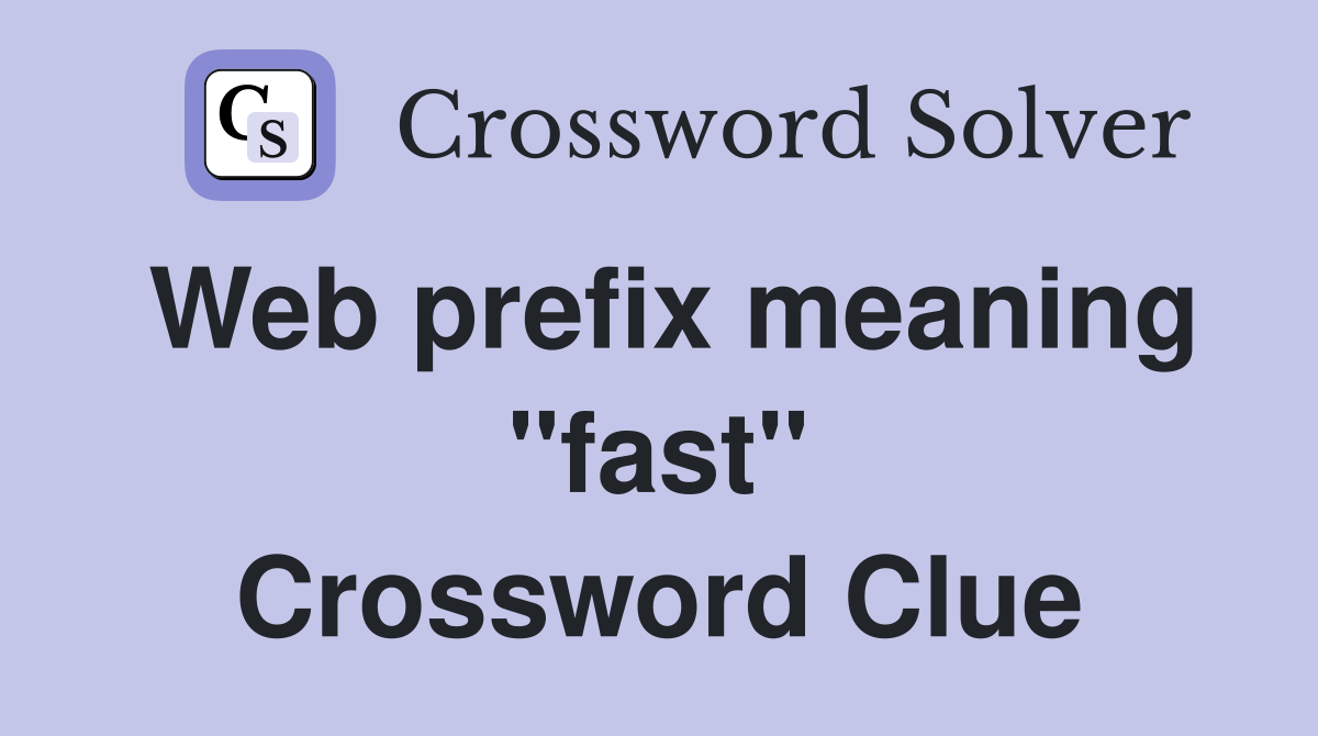 Web prefix meaning "fast" Crossword Clue
