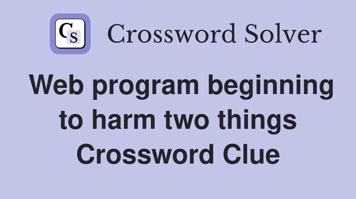 Web program beginning to harm two things Crossword Clue