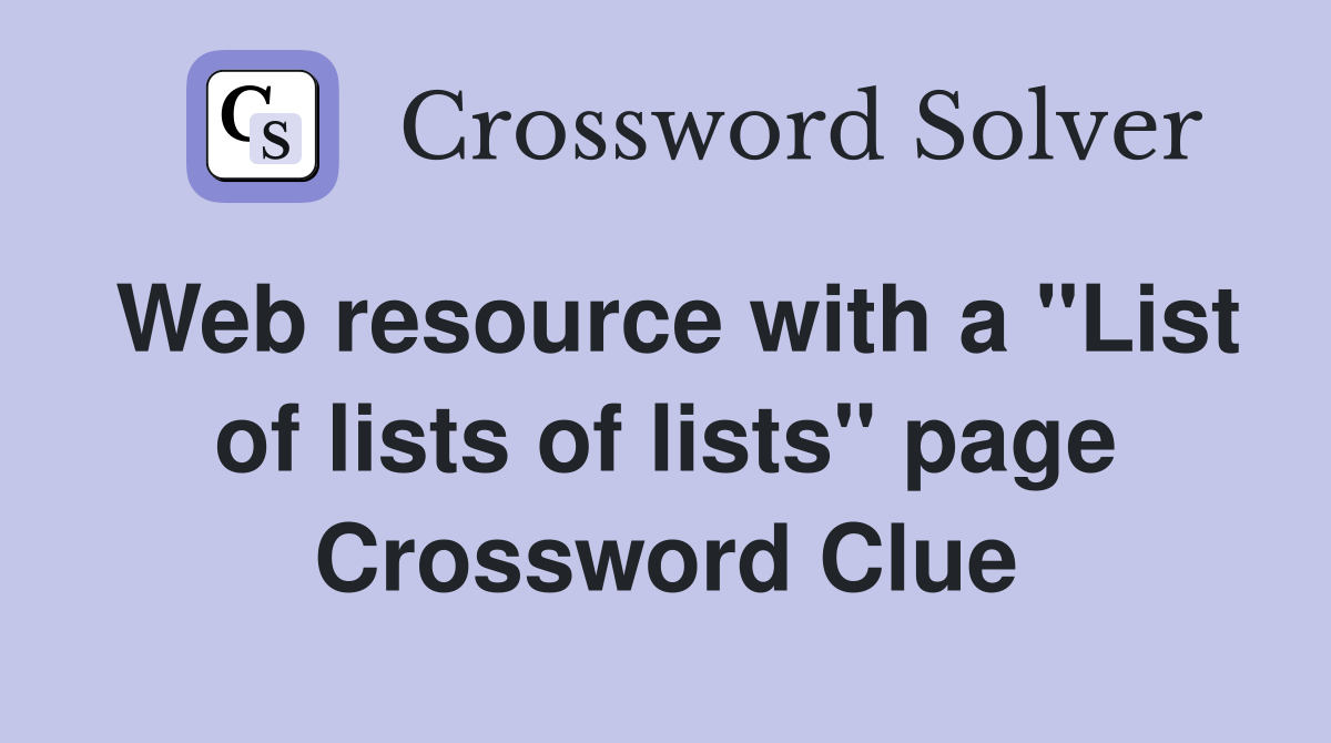 Web resource with a "List of lists of lists" page Crossword Clue