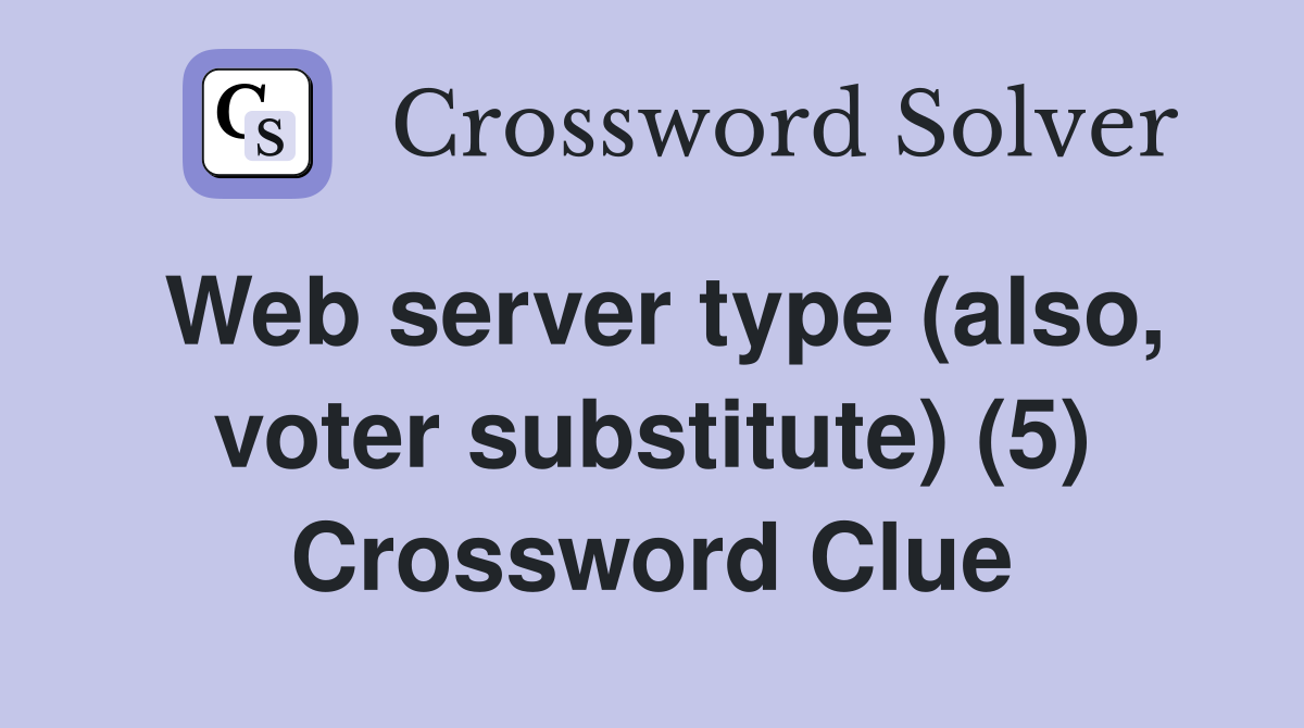 Web server type (also, voter substitute) (5) Crossword Clue