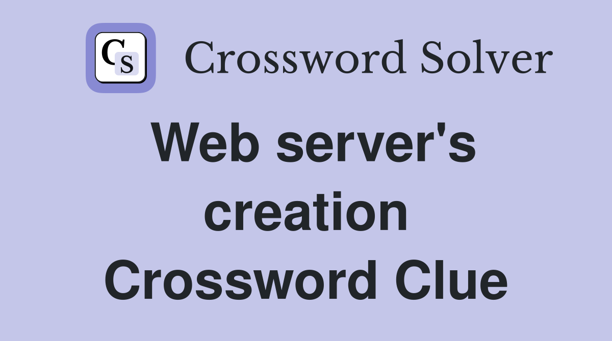 Web server's creation Crossword Clue