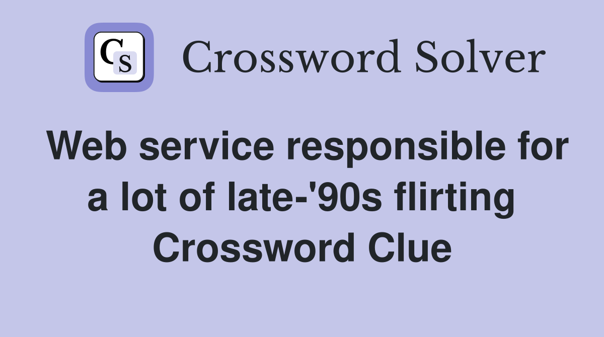 Web service responsible for a lot of late-'90s flirting Crossword Clue