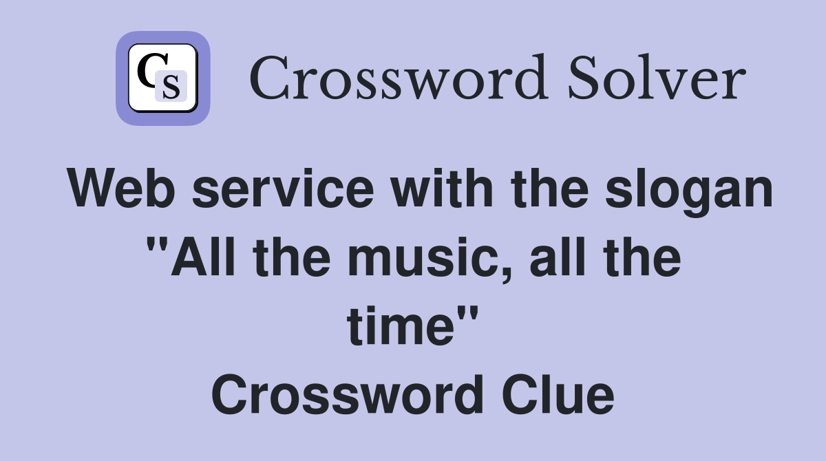 Web service with the slogan "All the music, all the time" Crossword Clue