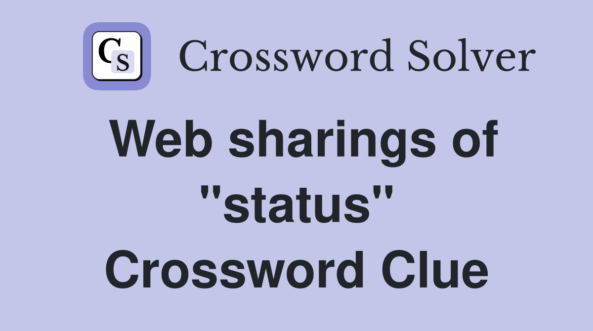Web sharings of "status" Crossword Clue
