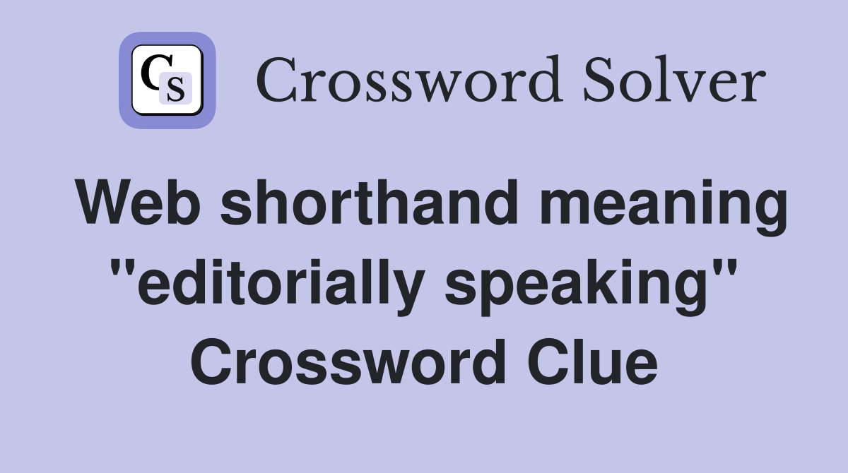 Web shorthand meaning "editorially speaking" Crossword Clue