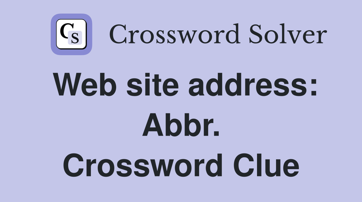 Web site address: Abbr. Crossword Clue