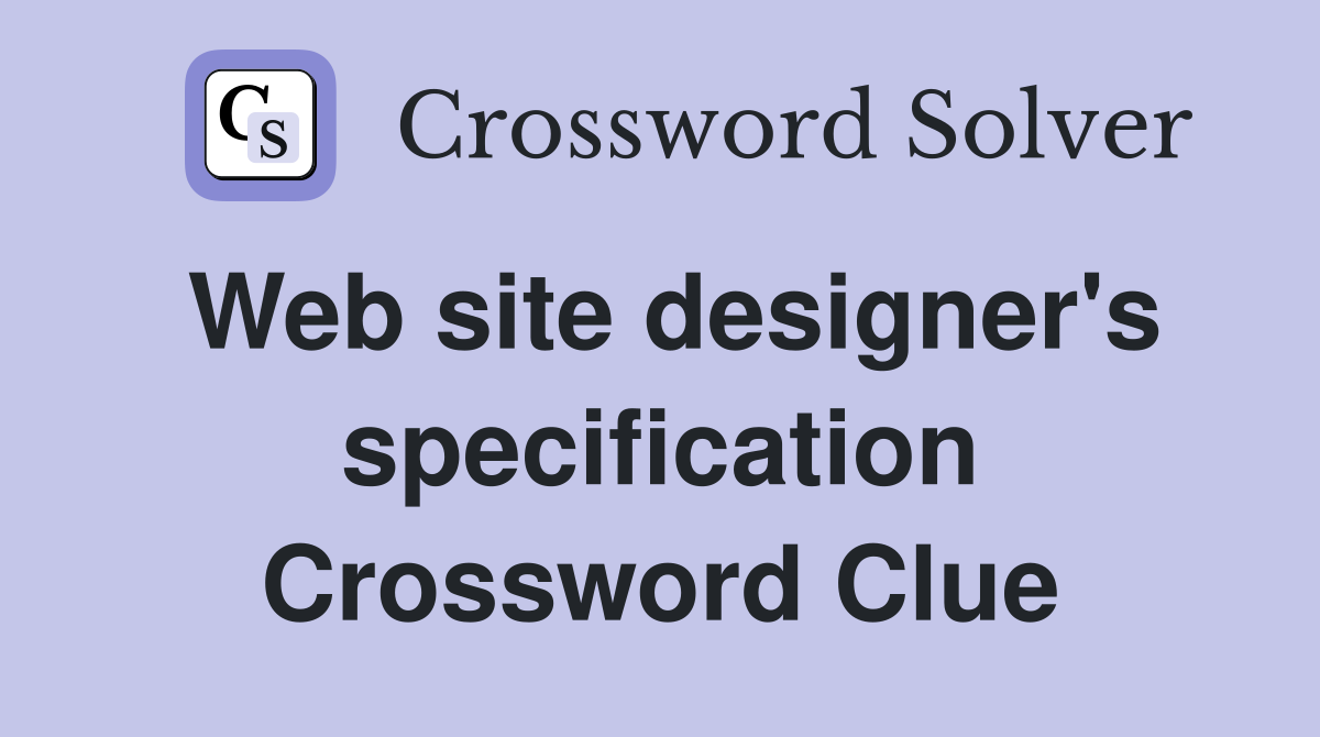 Web site designer's specification Crossword Clue