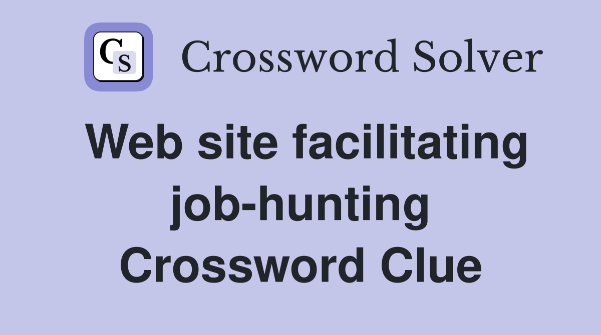 Web site facilitating job-hunting Crossword Clue