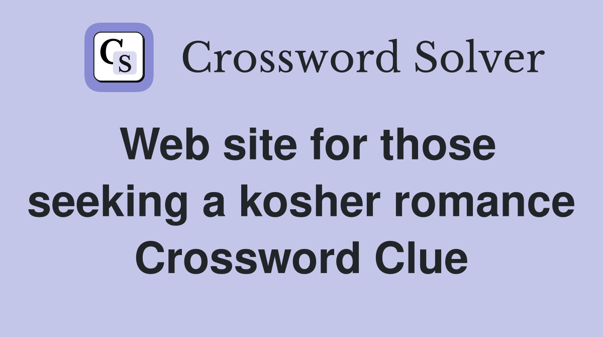 Web site for those seeking a kosher romance Crossword Clue