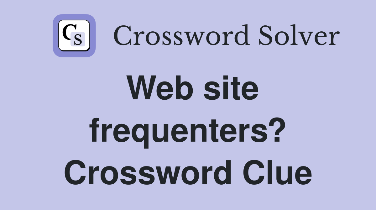 Web site frequenters? Crossword Clue