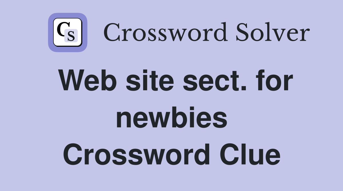 Web site sect. for newbies Crossword Clue