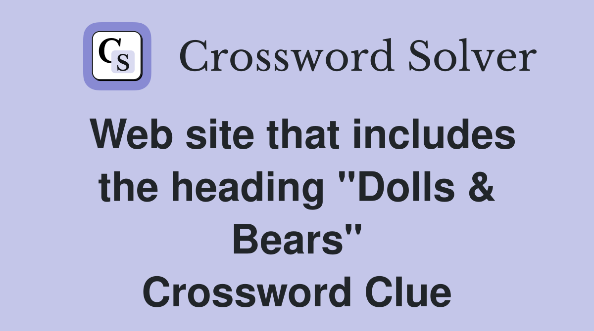 Web site that includes the heading "Dolls & Bears" Crossword Clue