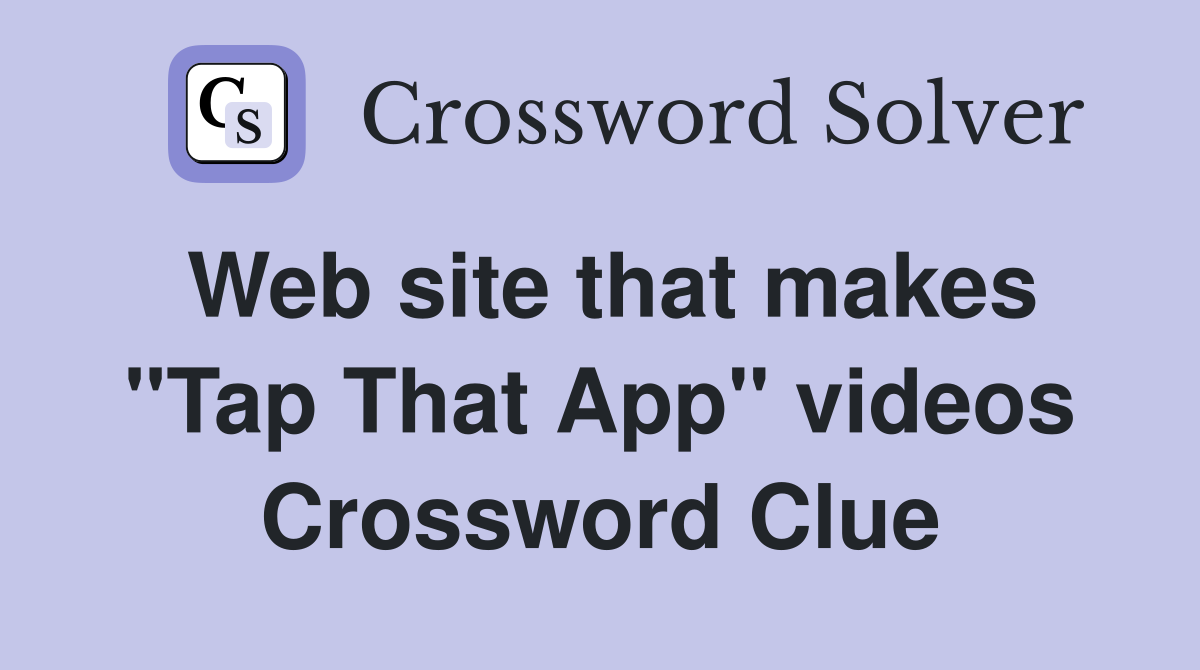 Web site that makes "Tap That App" videos Crossword Clue