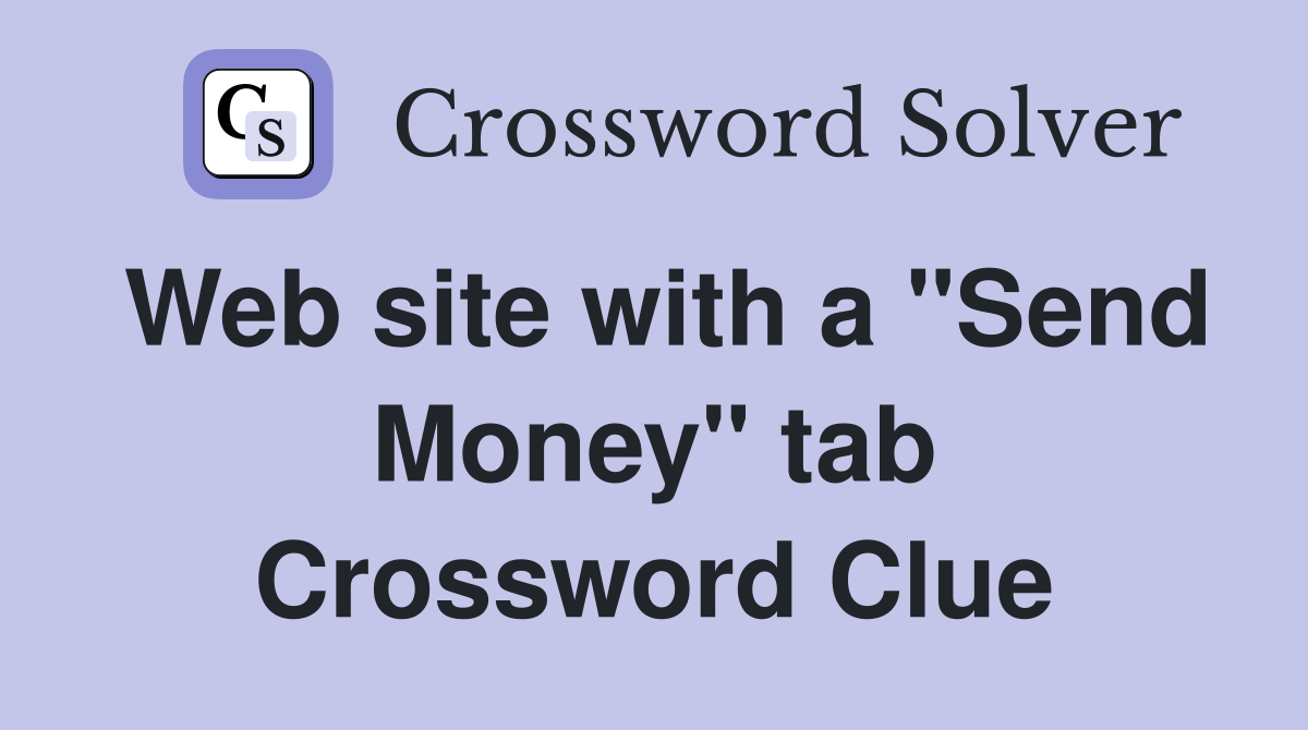 Web site with a "Send Money" tab Crossword Clue