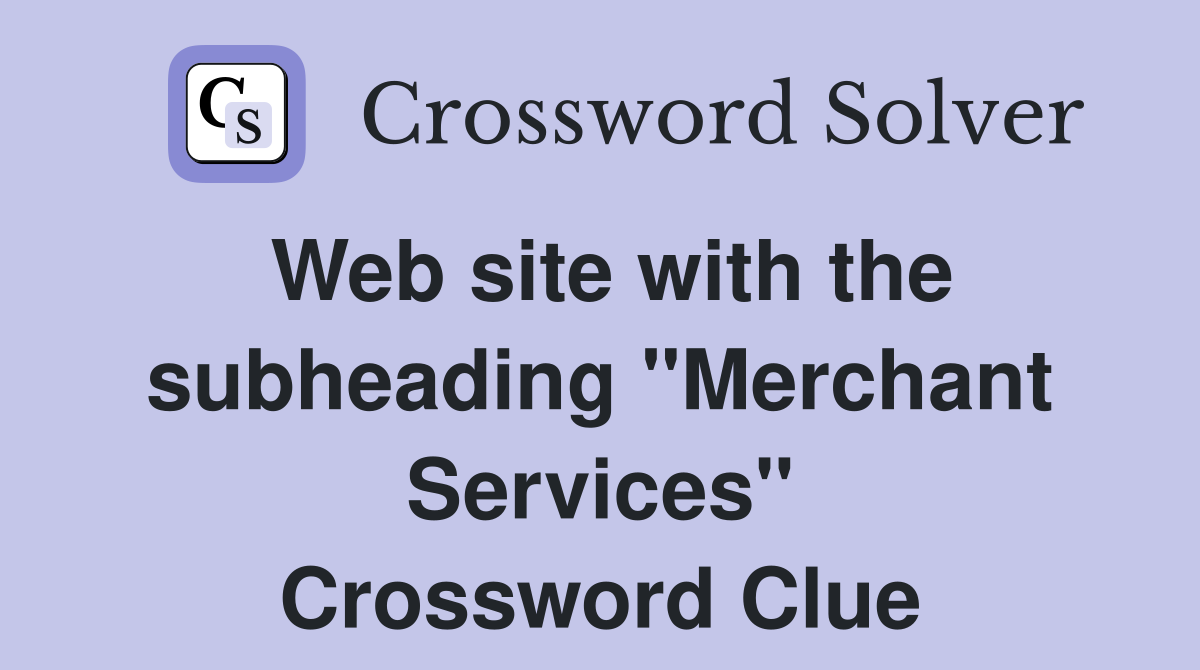 Web site with the subheading "Merchant Services" Crossword Clue