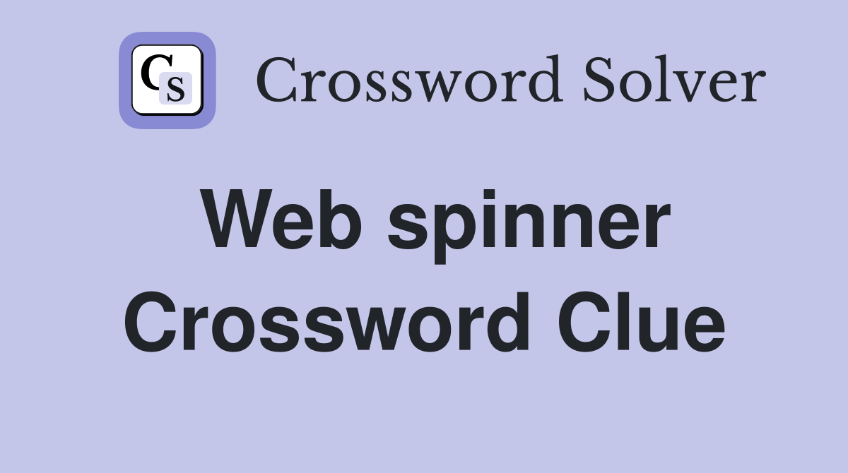 Web spinner Crossword Clue
