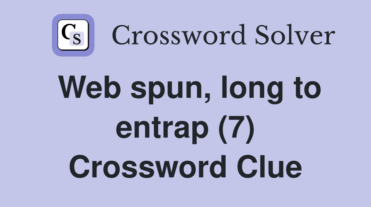 Web spun, long to entrap (7) Crossword Clue