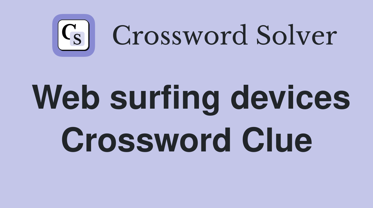 Web surfing devices Crossword Clue