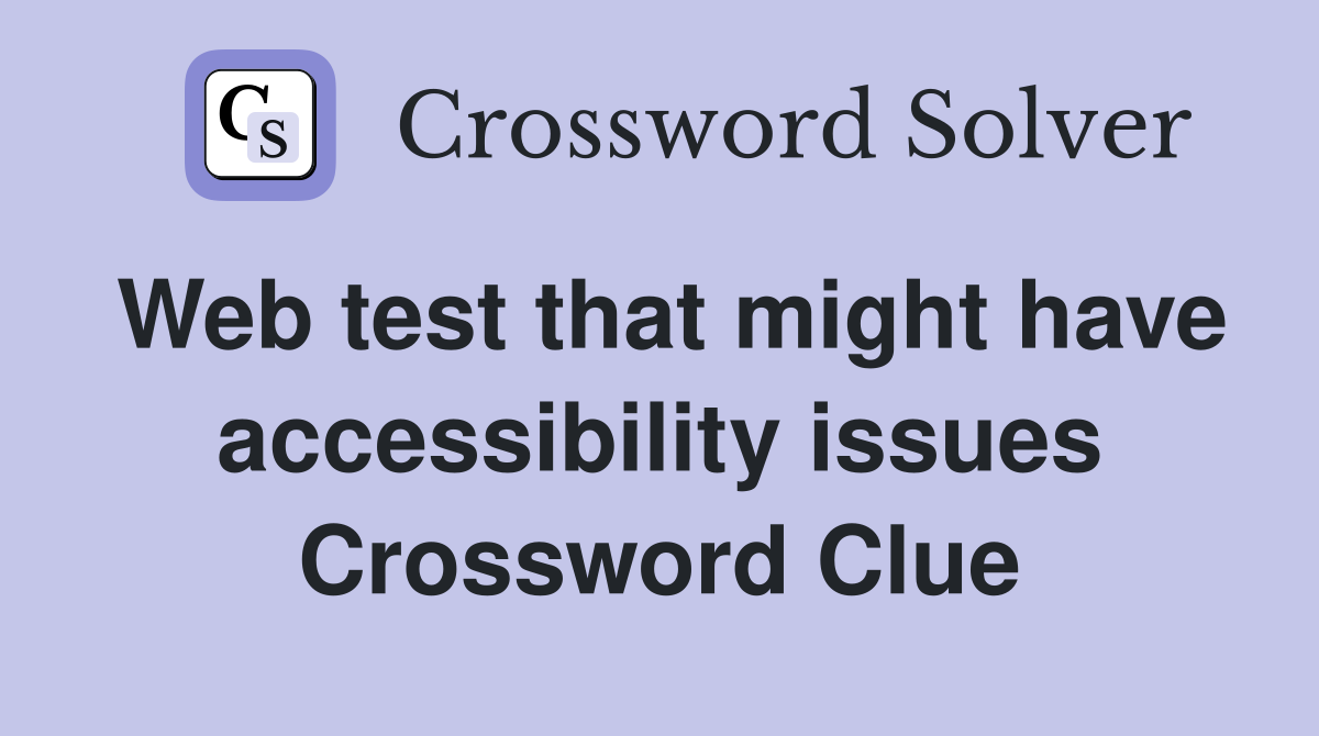 Web test that might have accessibility issues Crossword Clue