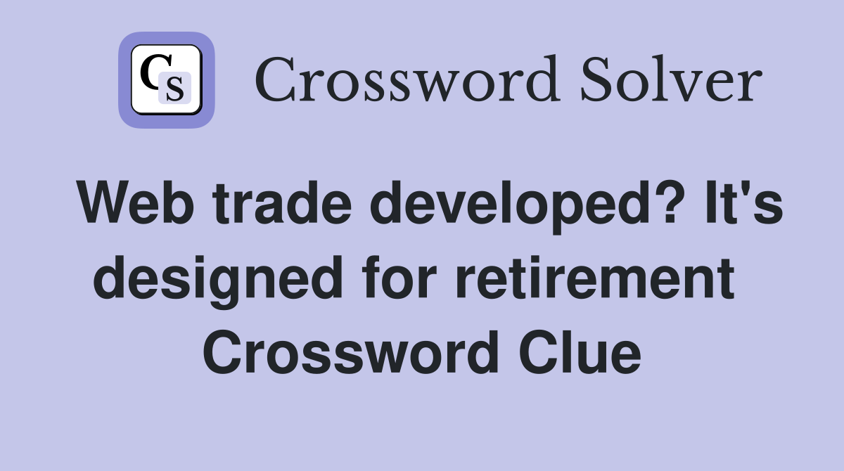 Web trade developed? It's designed for retirement  Crossword Clue