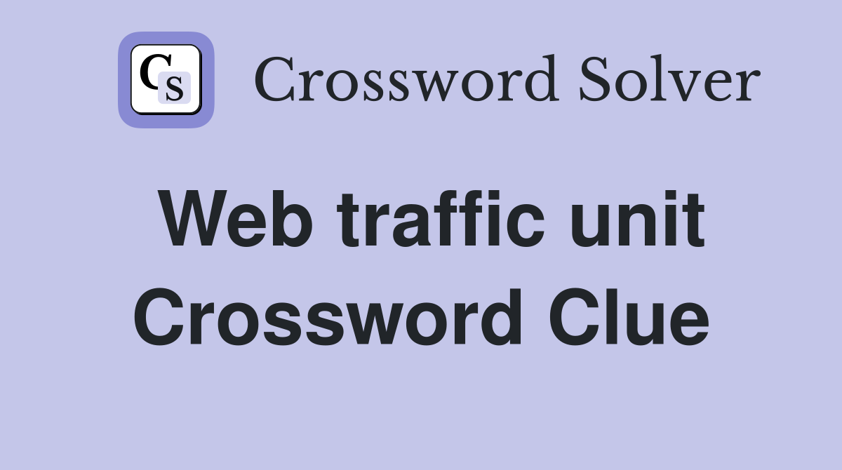 Web traffic unit Crossword Clue