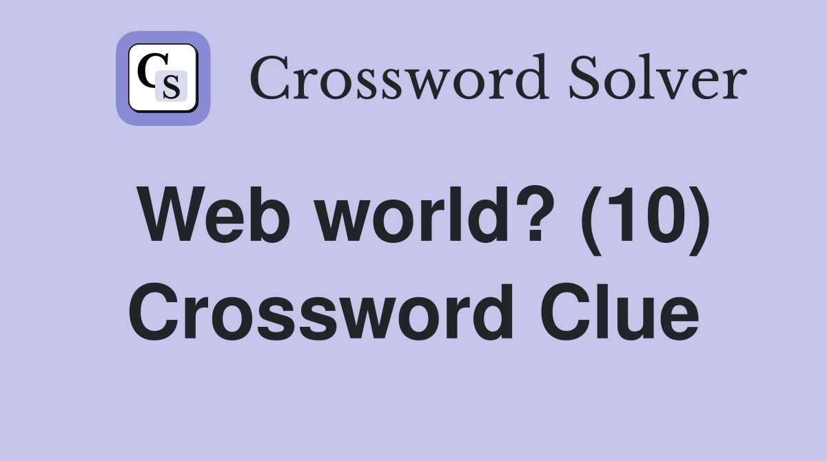 Web world? (10) Crossword Clue